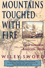 Title: Mountains Touched with Fire: Chattanooga Besieged, 1863, Author: Wiley Sword
