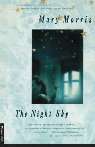 Title: The Night Sky: A Novel, Author: Mary Morris