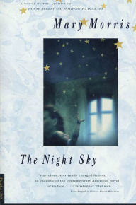 Title: The Night Sky: A Novel, Author: Mary Morris