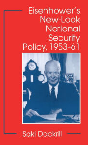 Title: Eisenhower's New-Look National Security Policy, 1953-61, Author: S. Dockrill