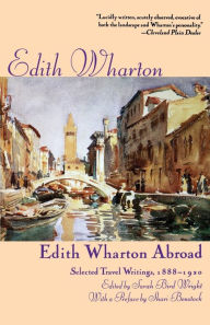 Title: Edith Wharton Abroad: Selected Travel Writings, 1888-1920, Author: Edith Wharton