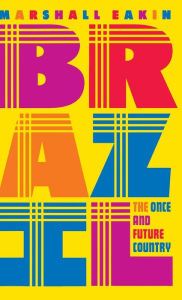 Title: Brazil: The Once and Future Country, Author: Marshall C. Eakin