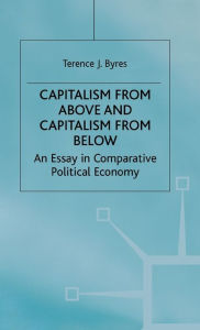Title: Capitalism from Above and Capitalism from Below: An Essay in Comparative Political Economy, Author: T. Byres