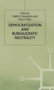 Title: Democratization and Bureaucratic Neutrality, Author: Haile K. Asmerom