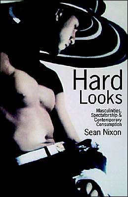 Hard Looks: Masculinities, Spectatorship and Contemporary Consumption