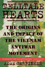 Title: Telltale Hearts: The Origins and Impact of the Vietnam Anti-War Movement, Author: Adam Garfinkle