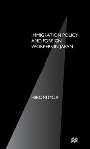 Title: Immigration Policy and Foreign Workers in Japan, Author: H. Mori