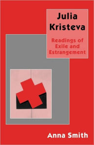 Title: Julia Kristeva: Readings of Exile and Estrangement, Author: A. Smith