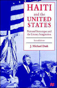 Title: Haiti and the United States: National Stereotypes and the Literary Imagination / Edition 2, Author: J. Michael Dash