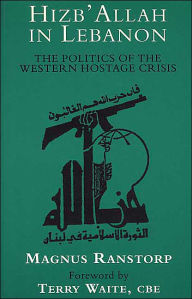 Title: Hizb'Allah in Lebanon: The Politics of the Western Hostage Crisis, Author: M. Ranstorp