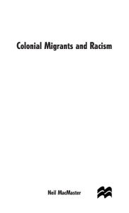 Title: Colonial Migrants and Racism: Algerians in France, 1900-62, Author: N. MacMaster