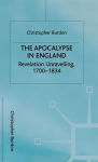 Alternative view 1 of The Apocalypse in England: Revelation Unravelling, 1700-1834