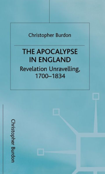The Apocalypse in England: Revelation Unravelling, 1700-1834