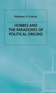 Title: Hobbes and the Paradoxes of Political Origins, Author: M. Kramer