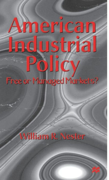 American Industrial Policy: Free or Managed Markets?