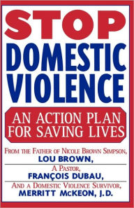 Title: Stop Domestic Violence: An Action Plan for Saving Lives, Author: Louis Brown