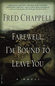 Title: Farewell, I'm Bound to Leave You, Author: Fred Chappell