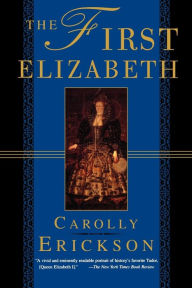 Title: The First Elizabeth, Author: Carolly Erickson