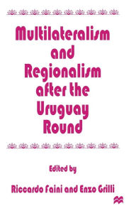 Title: Multilateralism and Regionalism after the Uruguay Round, Author: Riccardo Faini