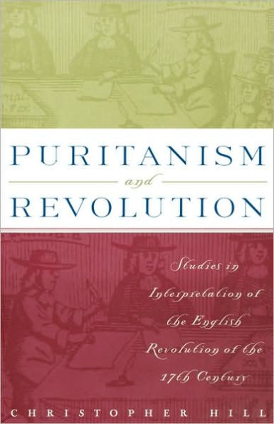 Puritanism and Revolution: Studies in Interpretation of the English Revolution of the 17th Century