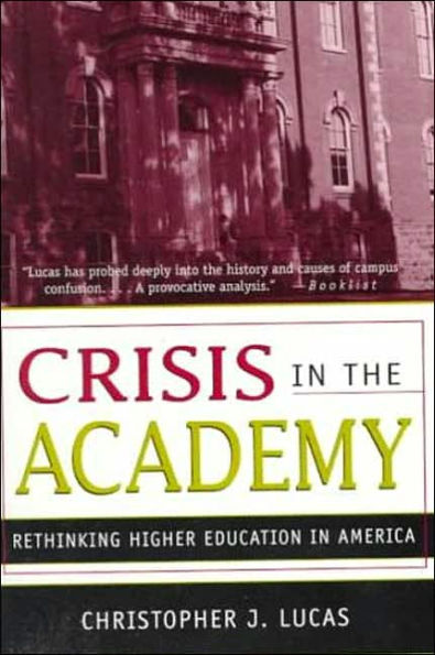 Crisis in the Academy: Rethinking Higher Education in America