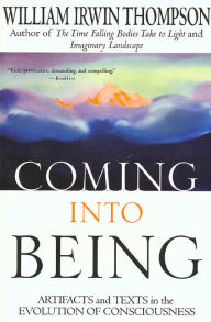 Title: Coming Into Being, Author: William Irwin Thompson