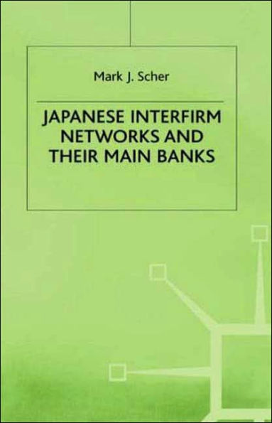 Japanese Interfirm Networks and Their Main Banks