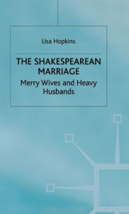 Title: The Shakespearean Marriage: Merry Wives and Heavy Husbands, Author: L. Hopkins