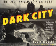 Title: Dark City: The Lost World of Film Noir / Edition 1, Author: Eddie Muller