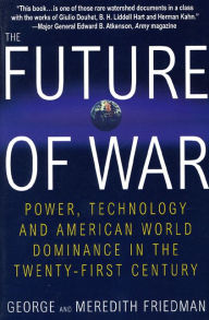 Title: The Future of War: Power, Technology and American World Dominance in the Twenty-first Century, Author: George Friedman