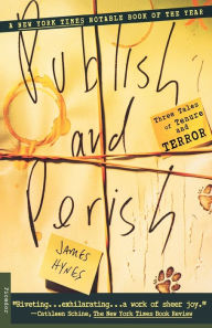 Title: Publish and Perish: Three Tales of Tenure and Terror, Author: James Hynes