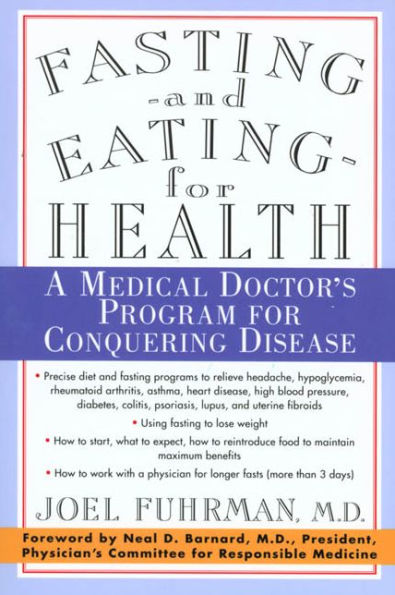 Fasting and Eating for Health: A Medical Doctor's Program for Conquering Disease