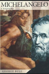 Title: Michelangelo: A Biography, Author: George Bull