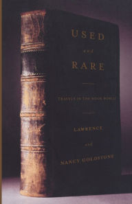 Title: Used and Rare: Travels in the Book World, Author: Lawrence Goldstone