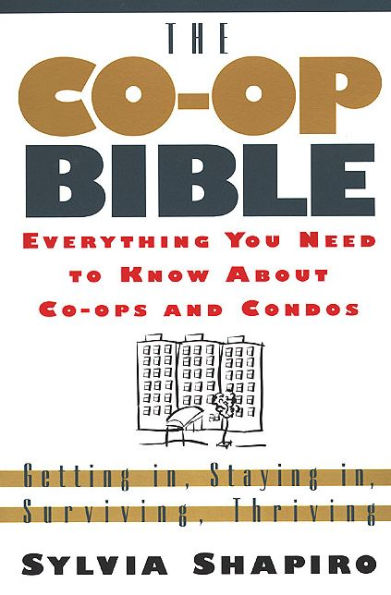 The Co-Op Bible: Everything You Need to Know About Co-ops and Condos; Getting in, Staying in, Surviving, Thriving