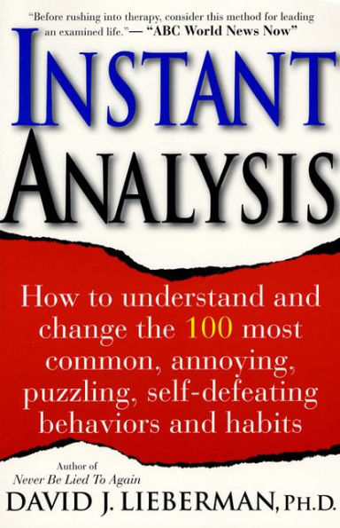 Instant Analysis: How to Understand and Change the 100 Most Common, Annoying, Puzzling, Self-Defeating Behaviors Habits