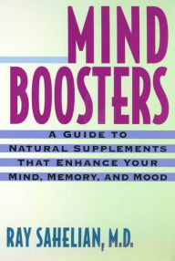 Title: Mind Boosters: Natural Supplements That Enhance Your Mind, Memory and Mood, Author: Ray Sahelian