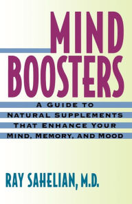 Title: Mind Boosters: A Guide to Natural Supplements That Enhance Your Mind, Memory, and Mood, Author: Ray Sahelian