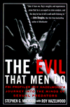 Title: Evil That Men Do: FBI Profiler Roy Hazelwood's Journey into the Minds of Sexual Predators, Author: Stephen G. Michaud