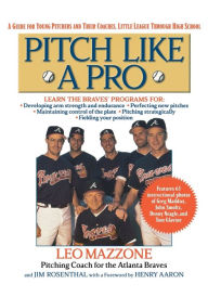 Title: Pitch Like a Pro: A guide for Young Pitchers and their Coaches, Little League through High School, Author: Jim Rosenthal