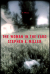 Title: Woman in the Yard: A Novel, Author: Stephen E. Miller