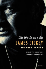 Title: James Dickey: The World as a Lie, Author: Henry Hart