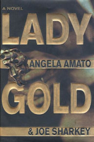 Title: Lady Gold: A Novel, Author: Angela Amato