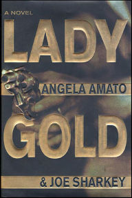 Title: Lady Gold: A Novel, Author: Angela Amato