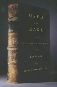 Title: Used and Rare: Travels in the Book World, Author: Lawrence Goldstone