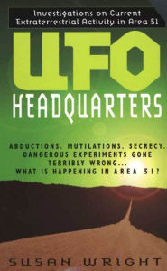 Title: UFO Headquarters: Investigations On Current Extraterrestrial Activity In Area 51, Author: Susan Wright