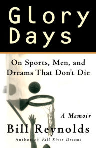Title: Glory Days: A Basketball Memoir, Author: Bill Reynolds