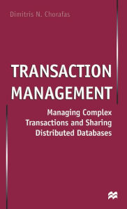 Title: Transaction Management: Managing Complex Transactions and Sharing Distributed Databases, Author: D. Chorafas