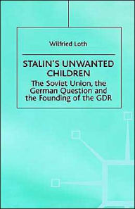 Title: Stalin's Unwanted Child: The Soviet Union, the German Question and the Founding of the GDR, Author: Wilfried Loth
