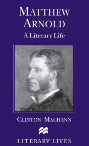 Title: Matthew Arnold: A Literary Life, Author: C. Machann